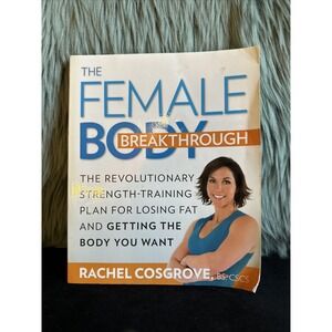 Female Body Breakthrough : The Revolutionary Strength-Training Plan /R. Cosgrove
